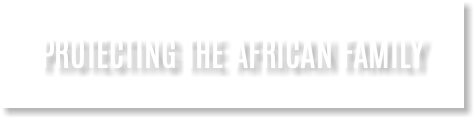 PROTECTING THE AFRICAN FAMILY 